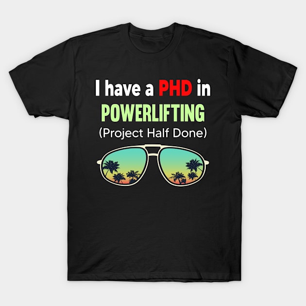 PHD Project Half Done Powerlifting Powerlift Power Lifting T-Shirt by symptomovertake